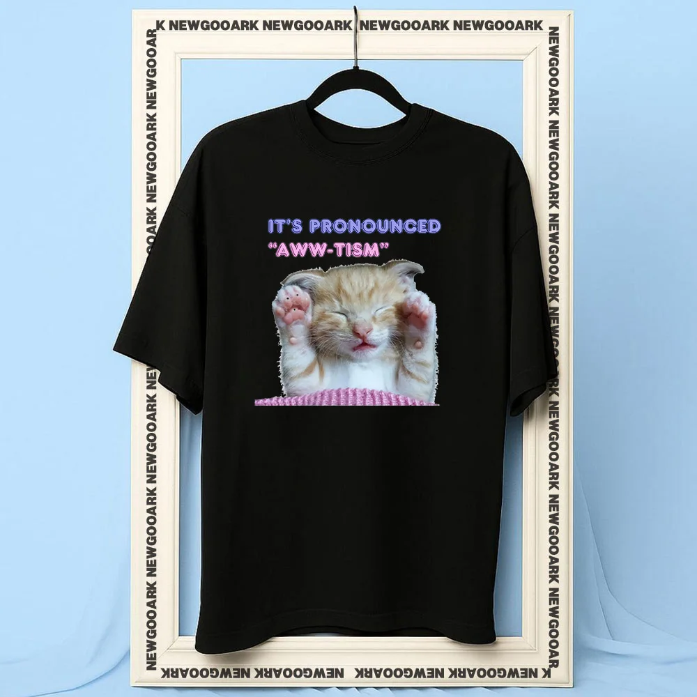 Cute cat it's pronounced Aww-tism t-shirt woman man Casual cotton printed t shirts Adult O-neck summer outdoors tee