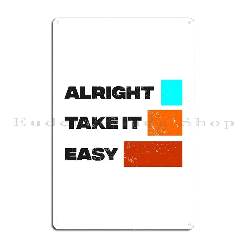 Alright Take It Easy Metal Plaque Poster Printing Mural Garage Print Home Tin Sign Poster