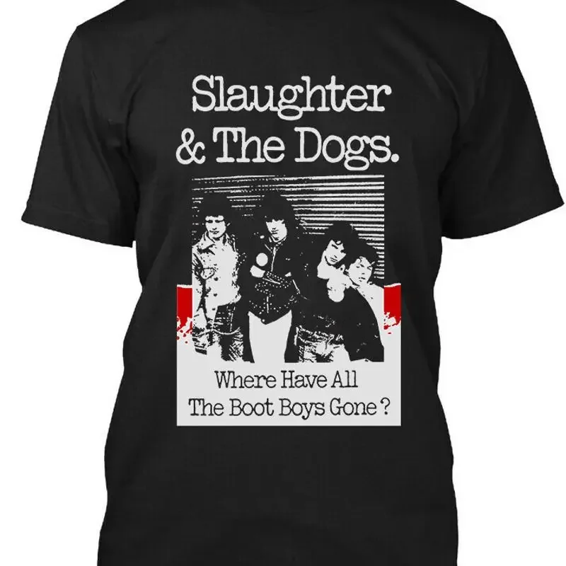 Limited New Popular Slaughter The Dogs Where Have All Boot T Shirt S 4Xl