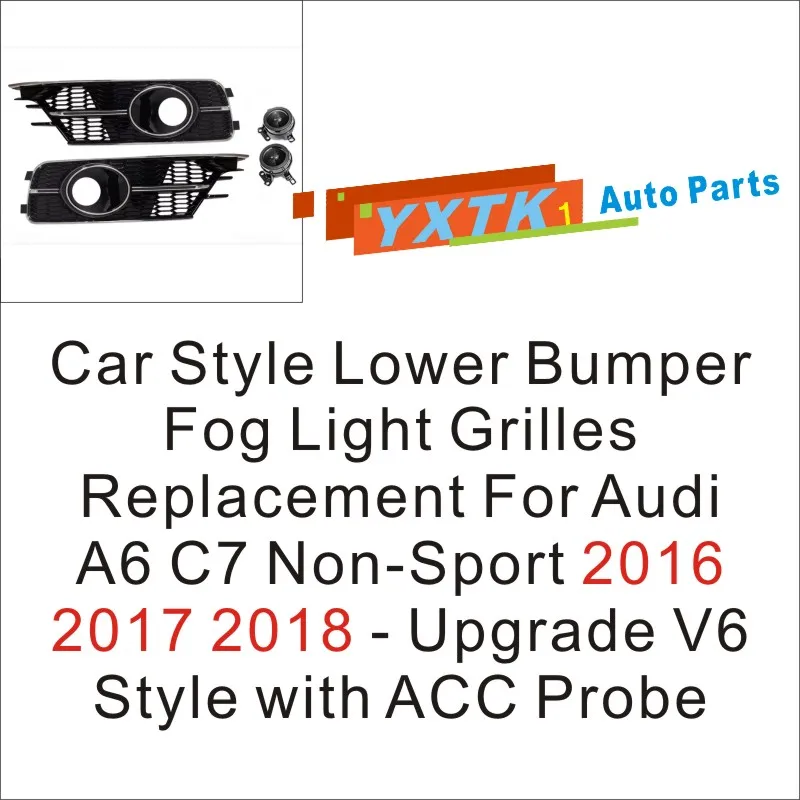 

Car Style Lower Bumper Fog Light Grilles Replacement For Audi A6 C7 Non-Sport 2016 2017 2018 - Upgrade V6 Style with ACC Probe