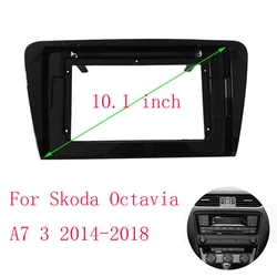 10.1 Inch Car Radio Fascias Frame For Skoda Octavia A7 3 2014-2018 Stereo Panel Dashboard Installation Trim GPS DVD Accessory