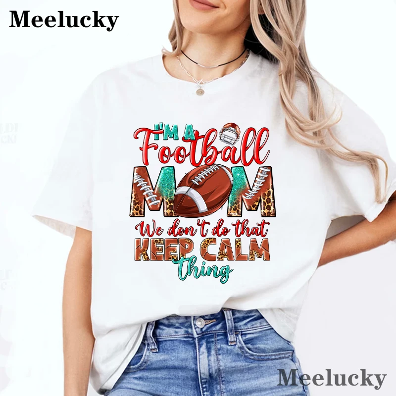 I\'m A Football Mom We Don\'t Do That Pattern Printing Women Tshirt Personality Trend Tee Clothing Casual Tops Street Female Short