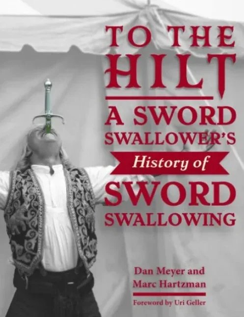 

To the Hilt: A Sword Swallower’s History of Sword Swallowing by Dan Meyer, Marc Hartzman, Uri Geller (Instant Download)