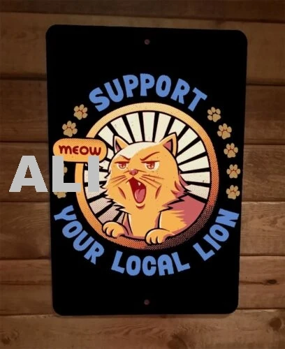 Support Your Local Lion Cat Meow Animal 8x12 Metal Wall Sign Poster sign
