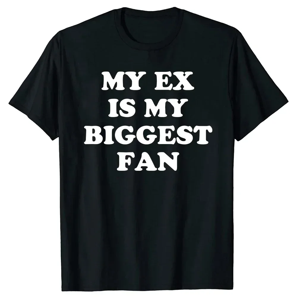 

Funny Exgirlfriend Exboyfriend Humor Gift Tops 100% Cotton Unisex O-neck T-shirts EU Size My Ex Is My Biggest Fan T Shirt funny