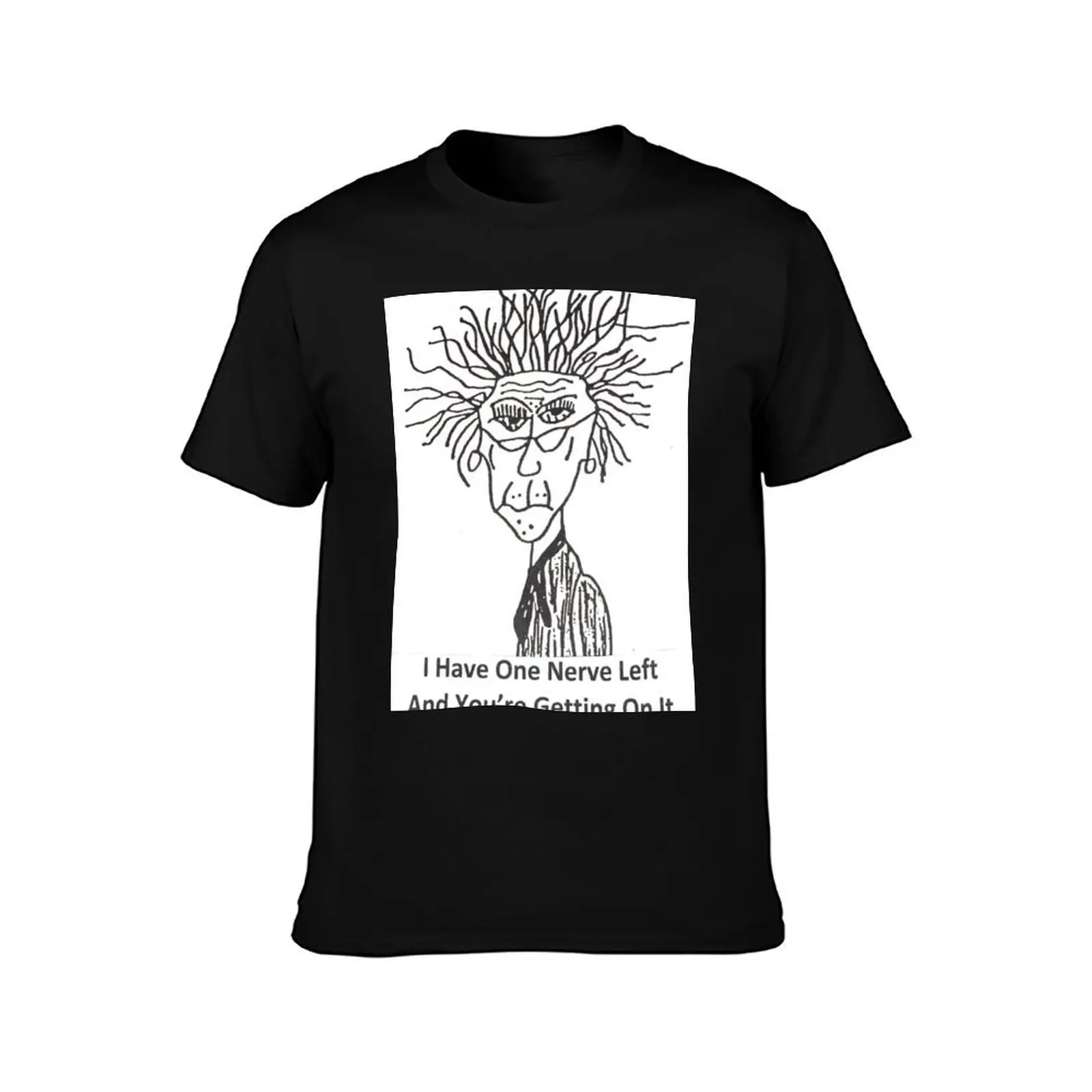 I Have One Nerve Left T-Shirt Trend Art Print T-Shirt