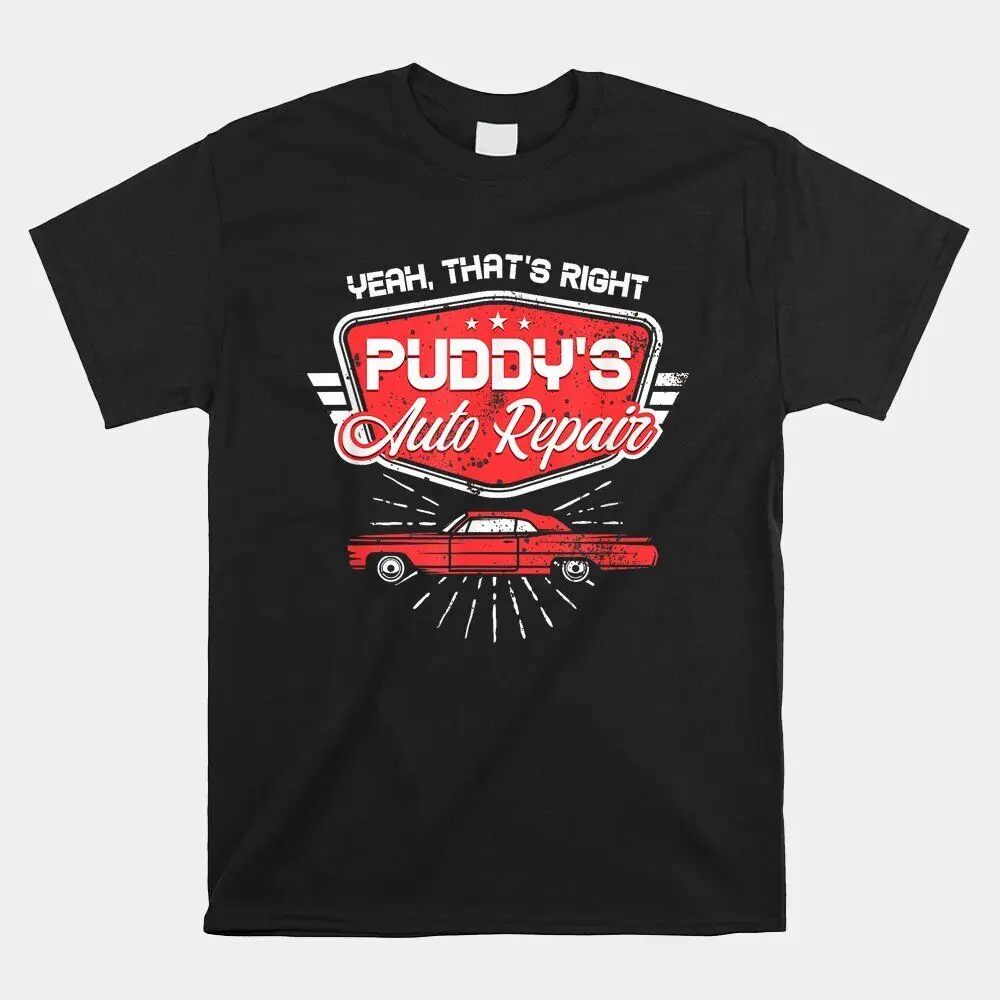 HOT SALE!! Yeah That’S Right Puddy’S Auto Repair T-shirt Size S-5XL  High Quality 100%Cotton Short Sleeve