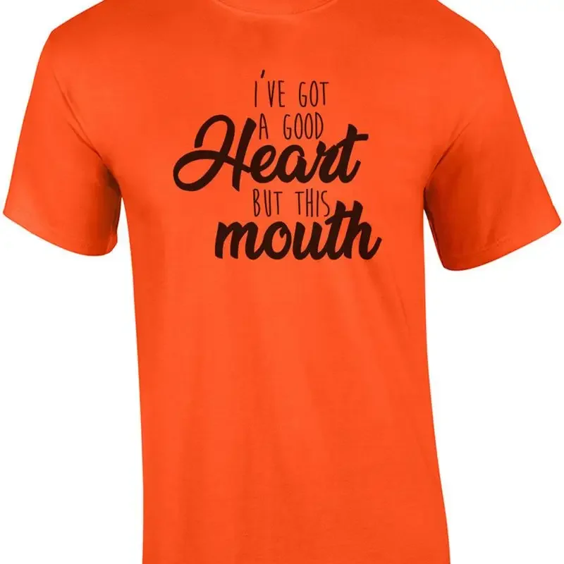 I've got a good heart but this mouth - funny t-shirt