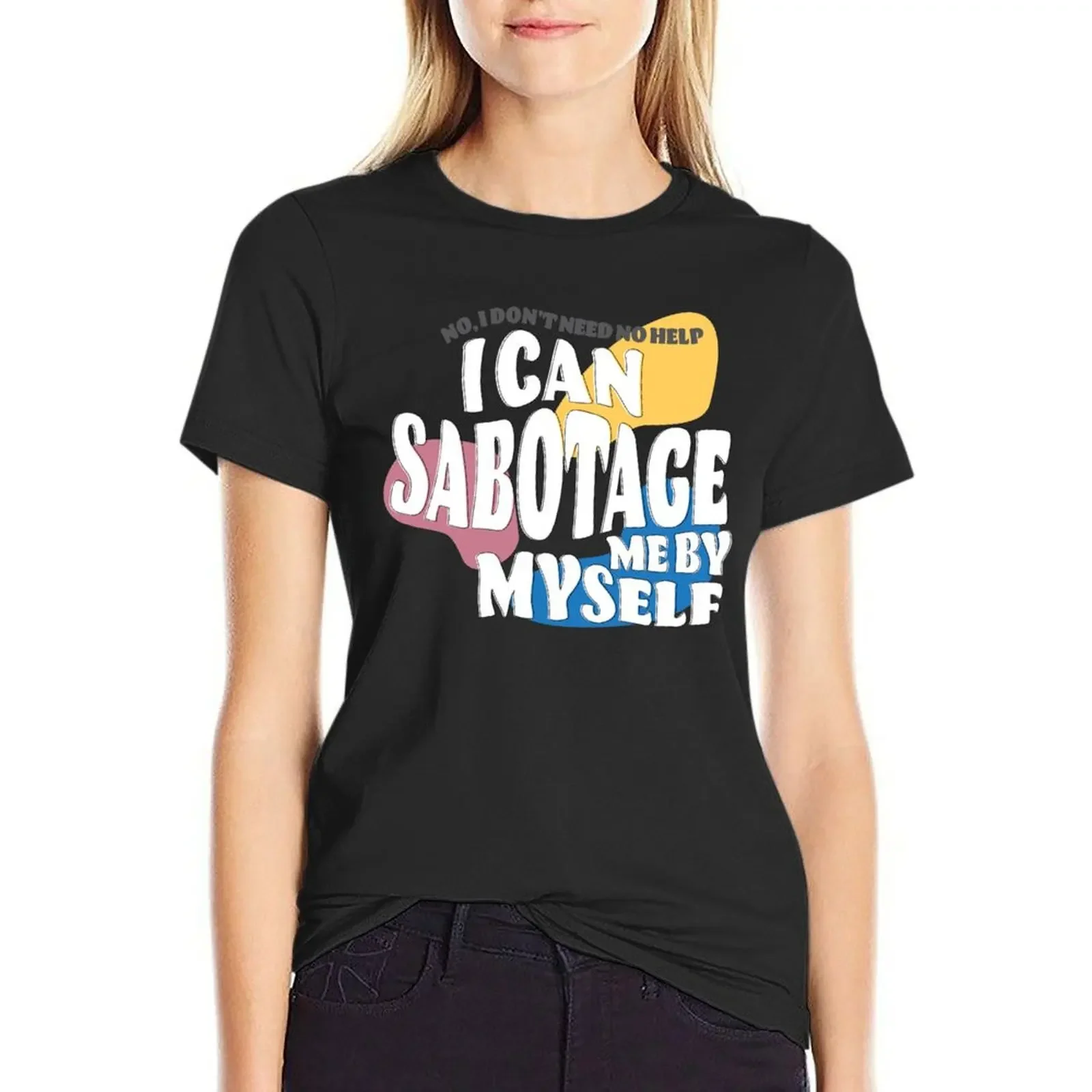 

Sabotage Me By Myself T-Shirt tops anime clothes sublime summer clothes for Women