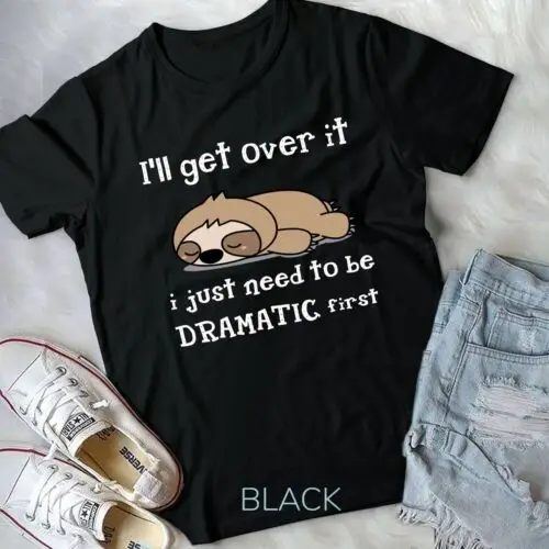 

Sloth I'll get over it just need to be dramatic first Unisex T-shirt