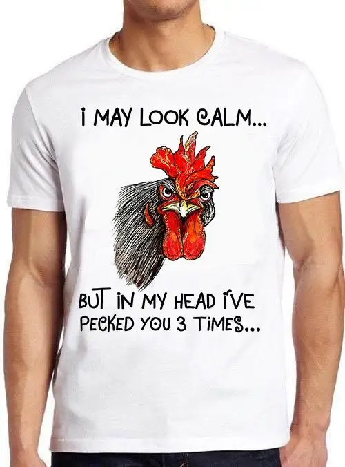 I May Look Calm But In My Head I've Pecked Art Funny T Shirt 1355