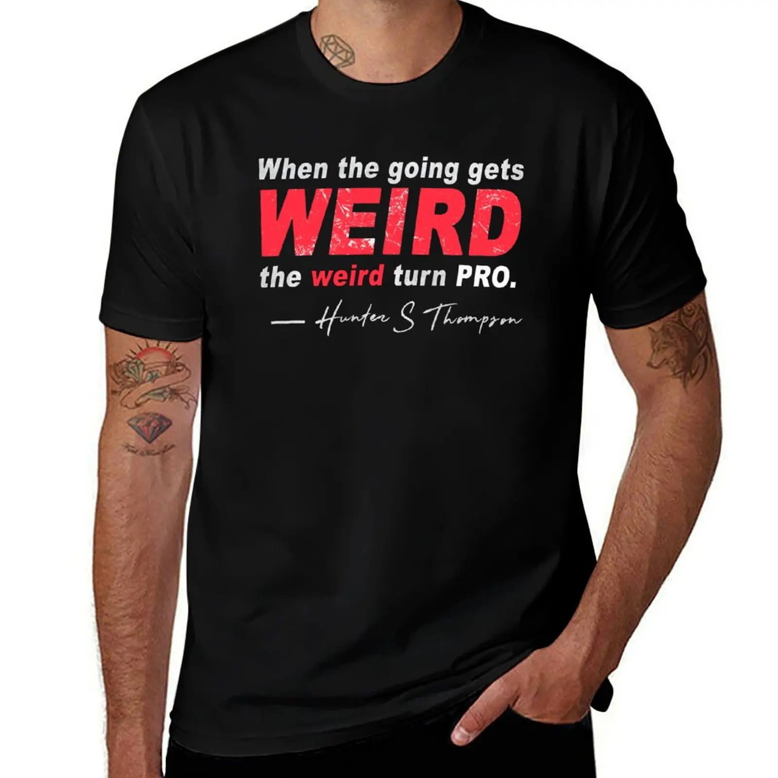 Hunter S. Thompson - when the going gets weird the weird turn pro T-Shirt Casual Everyday Short Sleeve T-Shirt