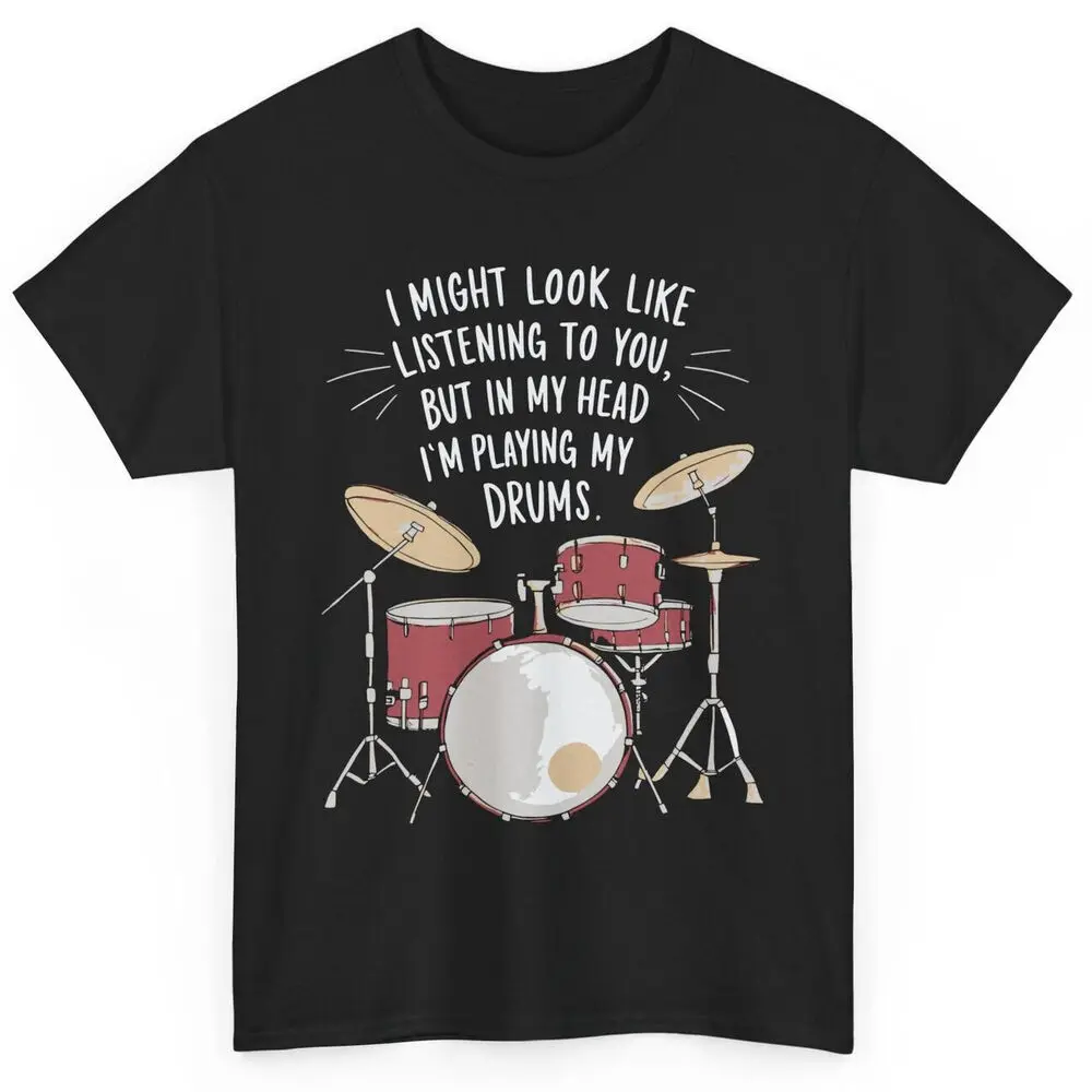 I Might Look Like I'm Listening To You Dummer T-shirt - Drumming Drums Funny Tee  Tees Cotton Luxury brand vintage oversized