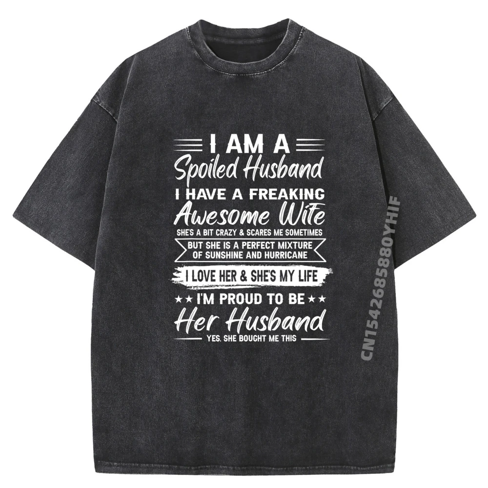 

Funky Mens T Shirt I Am A Spoiled Husband Printed On Tees Casual Graphic Tshirt Autumn Clothes Washed Clothes