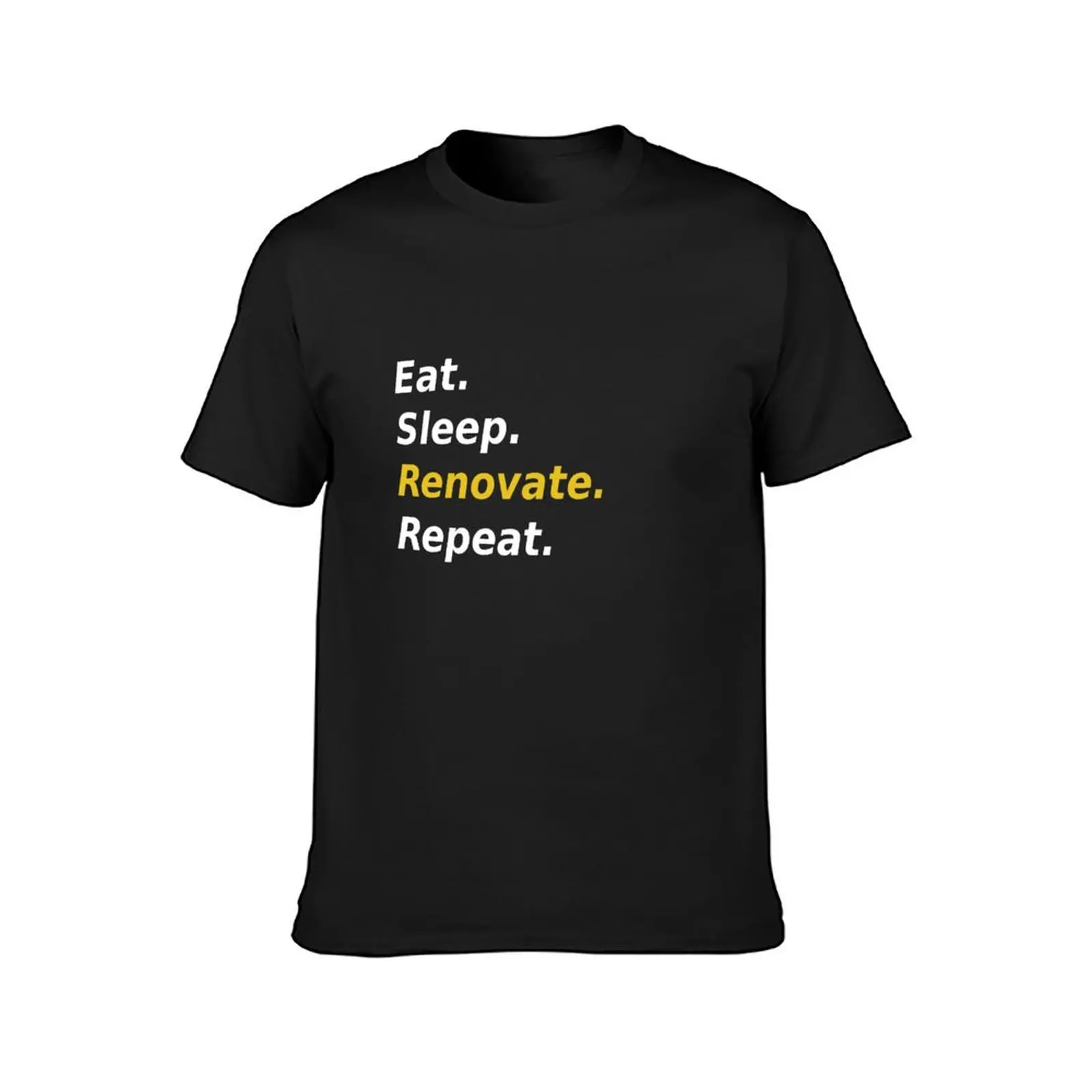 Eat Sleep Renovate Repeat T-Shirt korean fashion animal prinfor boys hippie clothes oversized mens champion t shirts