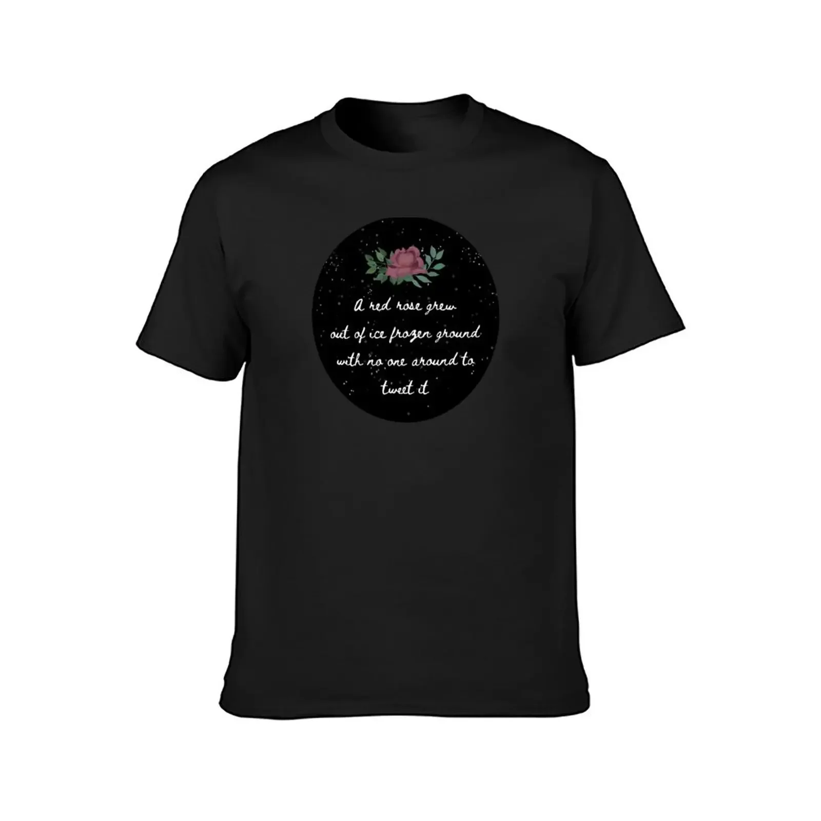 A Red Rose grew out of ice frozen ground with no one around to tweet it T-Shirt anime tshirt Men's t-shirts