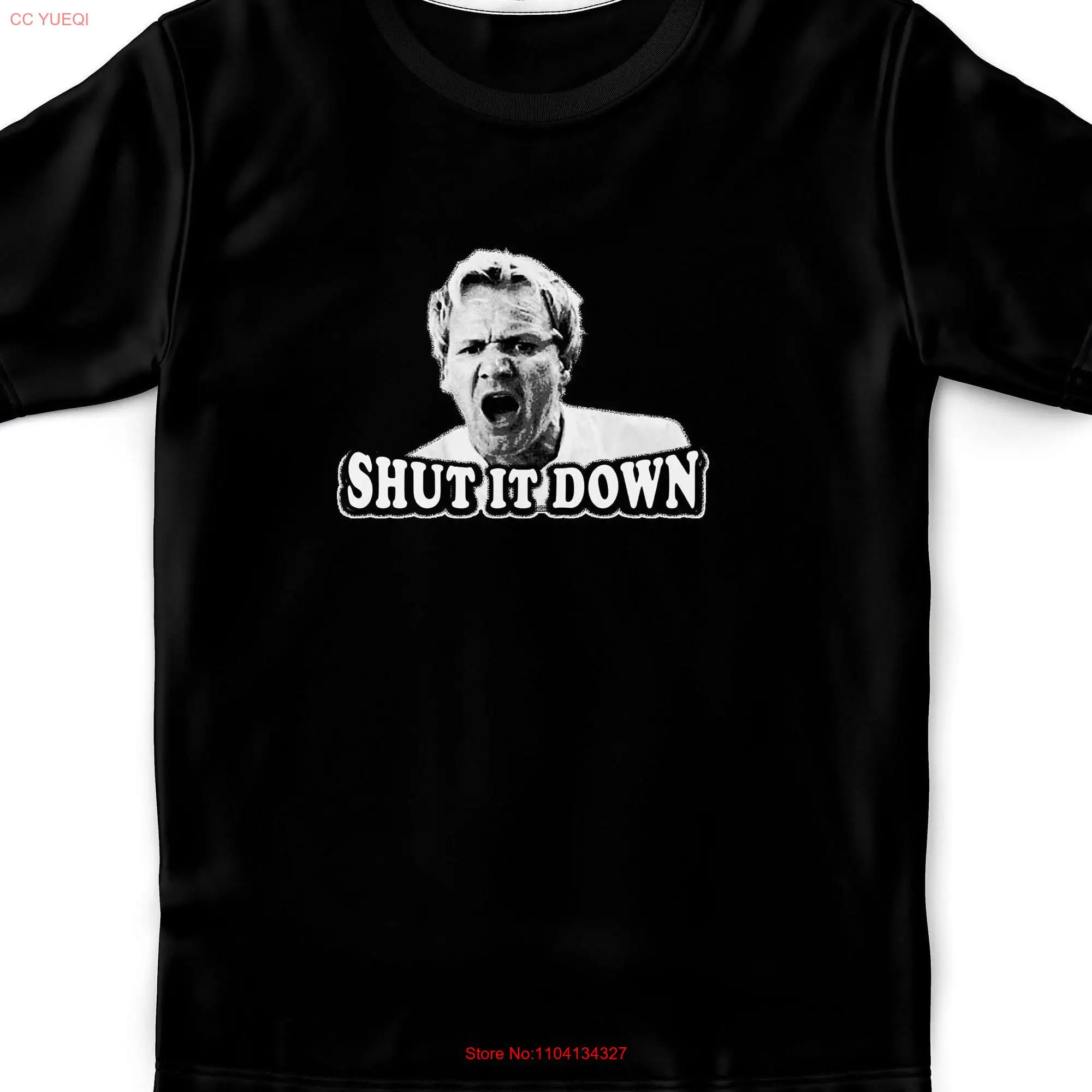 Gordon Ramsay Shut it Down T Shirt long or short sleeves