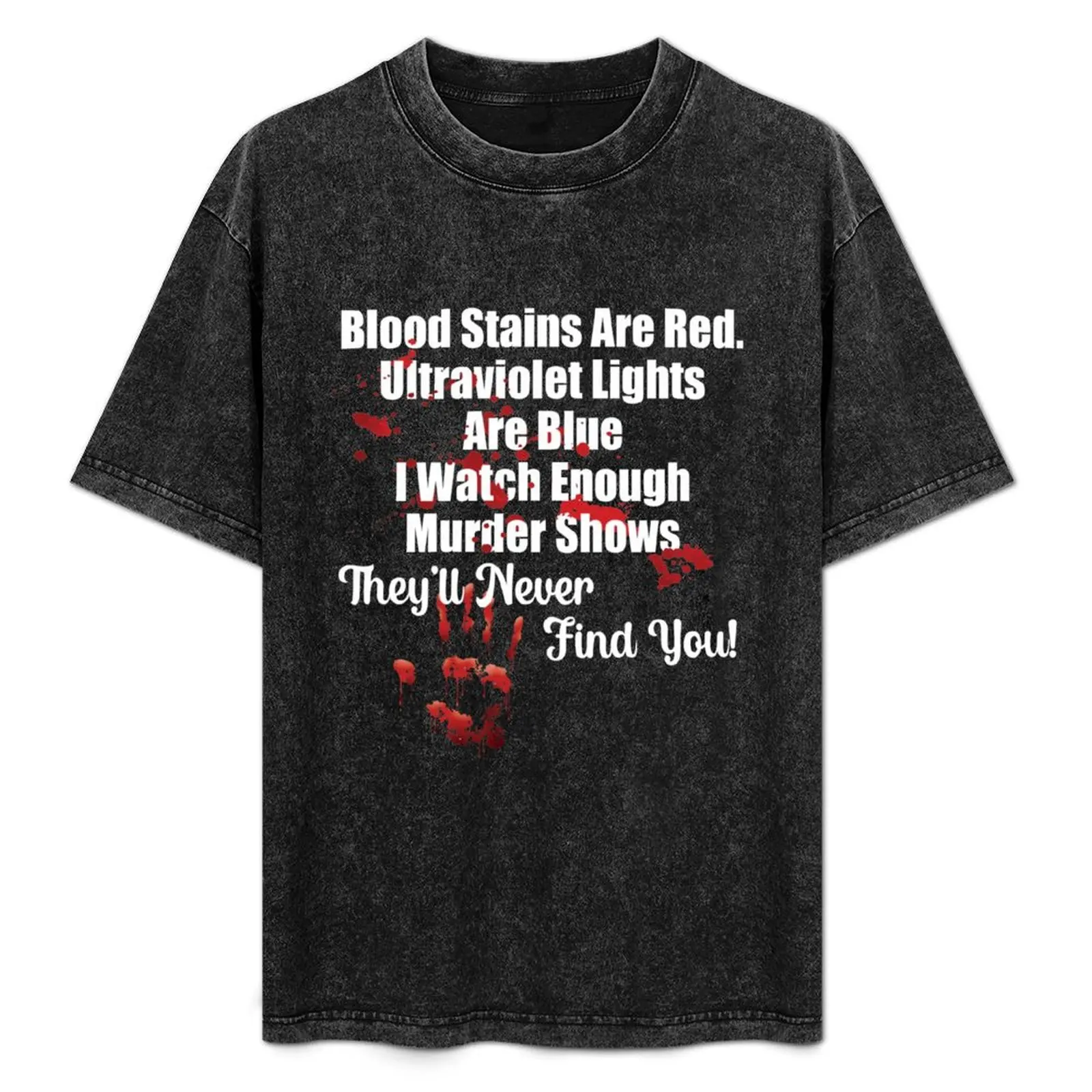 

Blood Stains Are Red Ultraviolet Lights Are Blue They'll Never Find You Funny Gift T-Shirt Water Resistant Casual T-Shirt