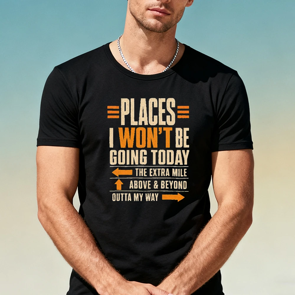 Places I Won't Be Going Today Retro Sarcastic Work Quote Front Print Funny Office Humor Men Short Sleeve T-Shirt Men Clothing