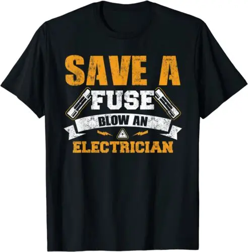 Save a Fuse Blow an Electrician T-Shirt