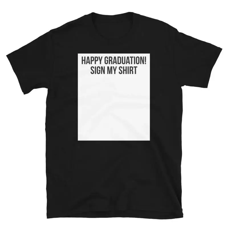Happy Graduation Sign My Shirt High School College Short Sleeve Unisex T Shirt