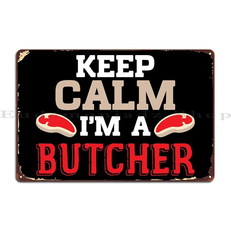 Keep Calm Im A Butcher Metal Sign Create Club Wall Mural Create Cinema Tin Sign Poster