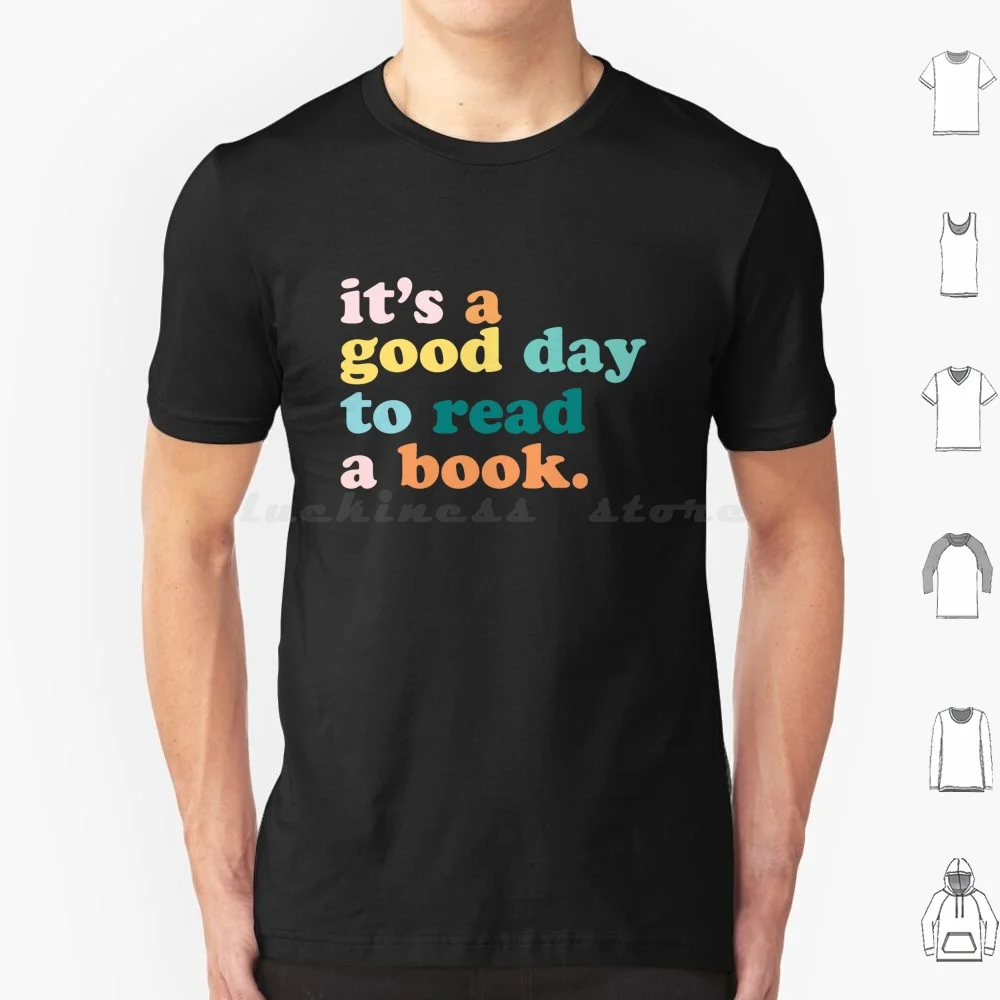 It’s A Good Day To Read A Book T Shirt Men Women Kids 6xl Book Read Reading Bookworm Book Lover Librarian Read A Book Books Its