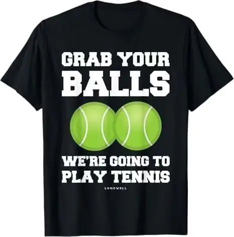 Funny Tennis Shirt Grab Your Balls were Going to Play Tennis T-Shirt