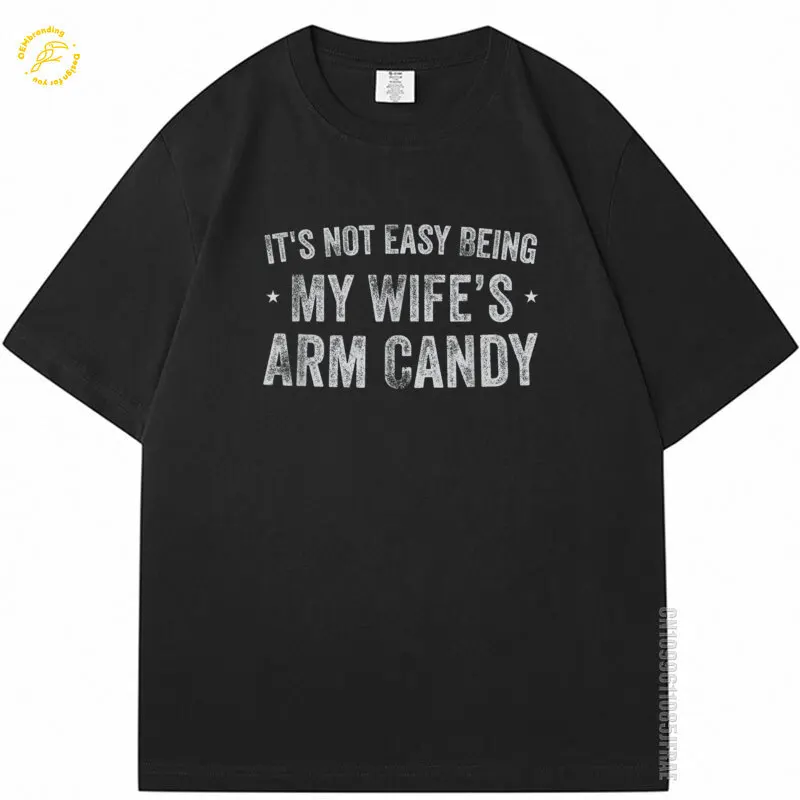 

It'S Not Easy Being My Wife'S Arm Candy Retro Funny Husband Oversized T Shirt Man Designer Clothes ملابس Tops & T-Shirt Cotton