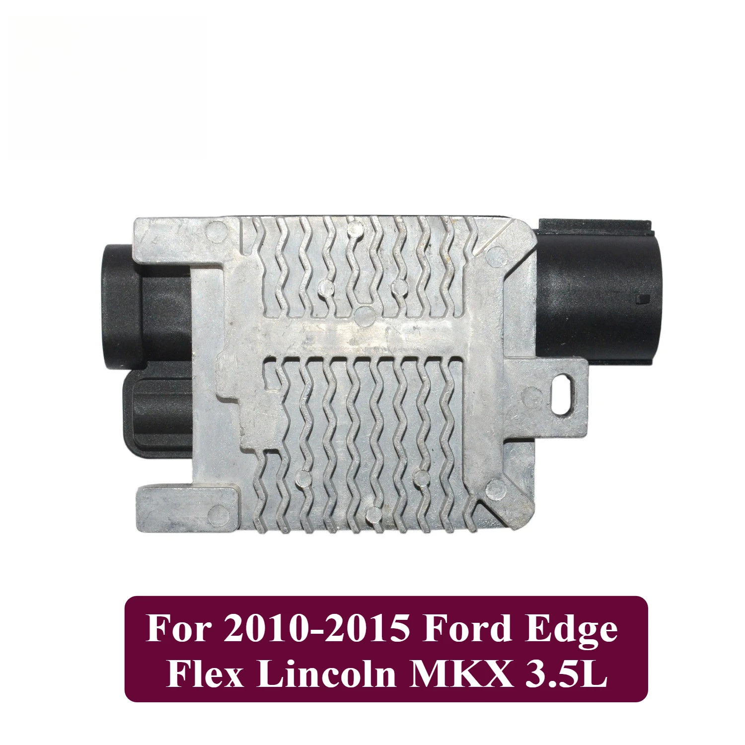 

Cooling Fan Relay Control Module For 2010-2015 Ford Edge Flex Lincoln MKX 3.5L 7T4Z-8B658-A 10338708 940002904