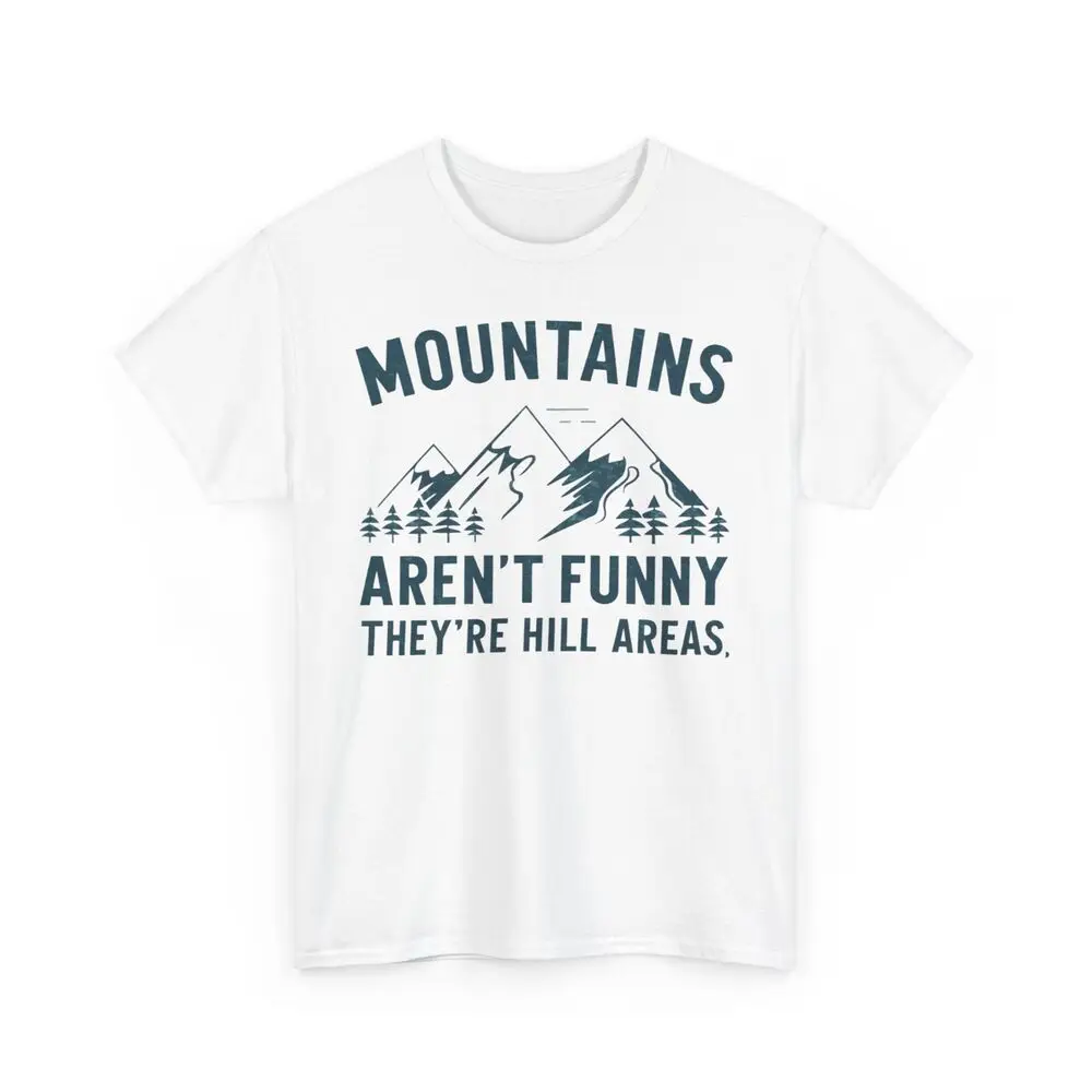 Mountains Aren't Funny They Are Hill Areas Hiking Pun Funny T-shirt  Tees High Quality 100%Cotton Short Sleeve