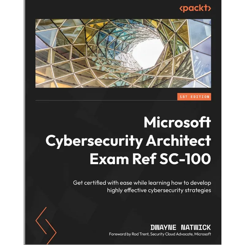 

Microsoft Cybersecurity Architect Exam Ref SC-100