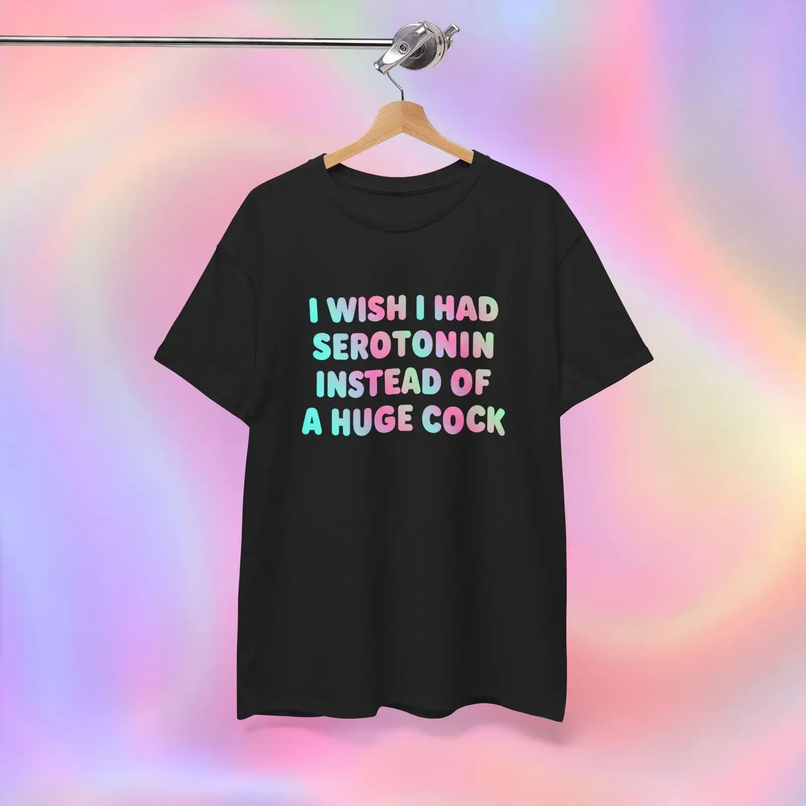 I Wish Had Serotonin Instead Of A Huge Cock Cotton T Shirt vintage Washed Unisex Comfortable Stretched graphic Breathable