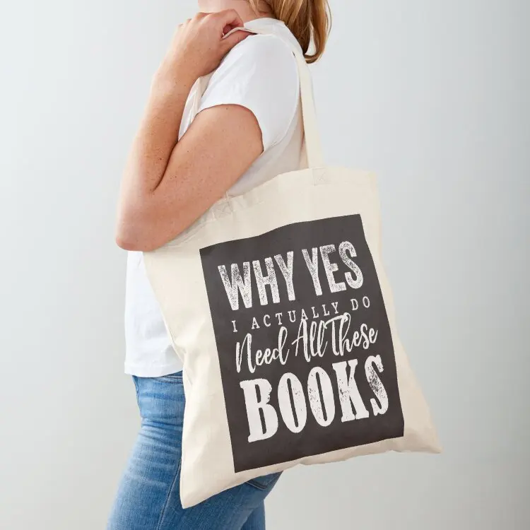

Why Yes, I Actually Do Need All These Books Tote Bag Canvas bag for women bag for beach hand tote woman