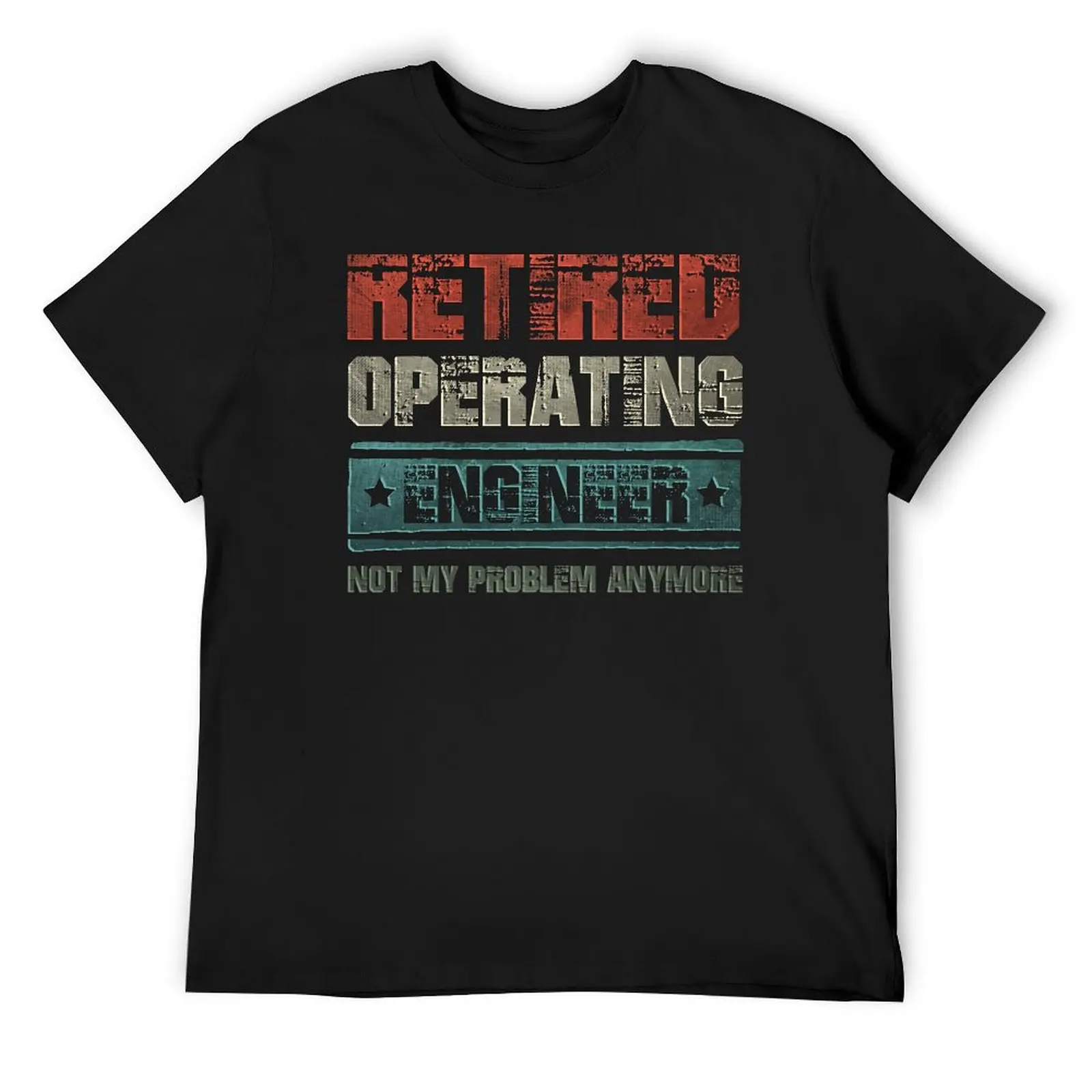 Retired Operating Engineer Not My Problem Anymore T-Shirt funny shirt cotton animal prinfor boys mens graphic t-shirts hip hop