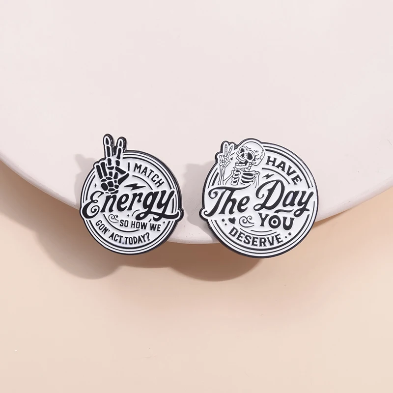 Have The Day You Deserve Enamel Pins I Match Energy So How We Gon Skeleton Hand Brooches Lapel Badge Jewelry Gift for Friends