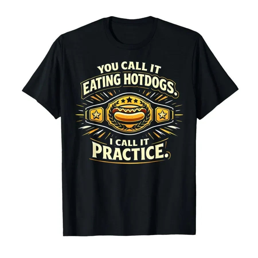 

You Call It Eating Hotdogs I Call It Practice Funny Hotdog T-shirt For Men Women 100% Cotton T Shirts Short Sleeve Tops 0417-2