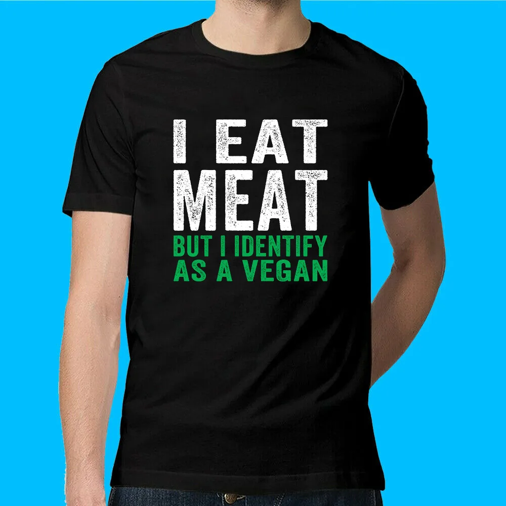 I Eat Meat But I Identify As A Vegan T-Shirt Size M L XL Fast Shipping