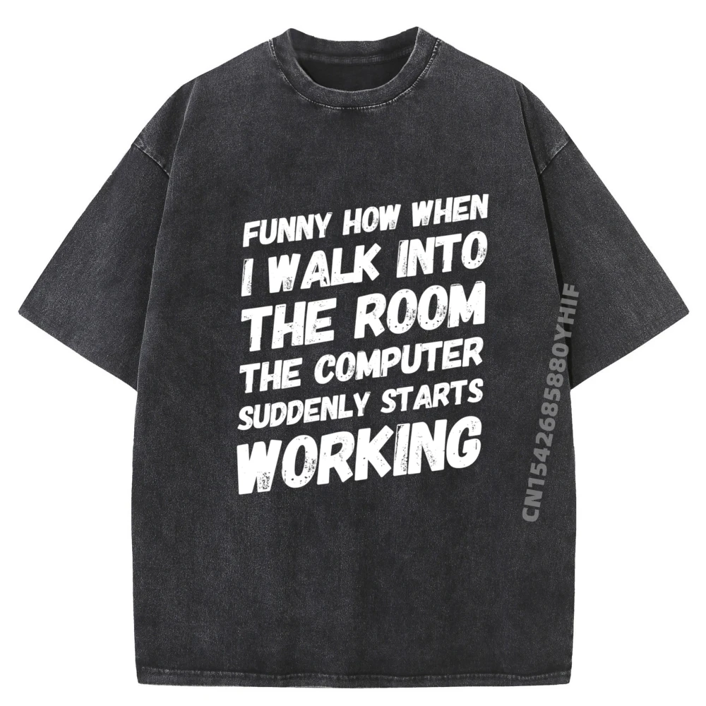 

Letter Washed Shirt Funny How When I Walk Into The Room The Computer Humor Graphic Tees High Quality Printed T Shirt For Men