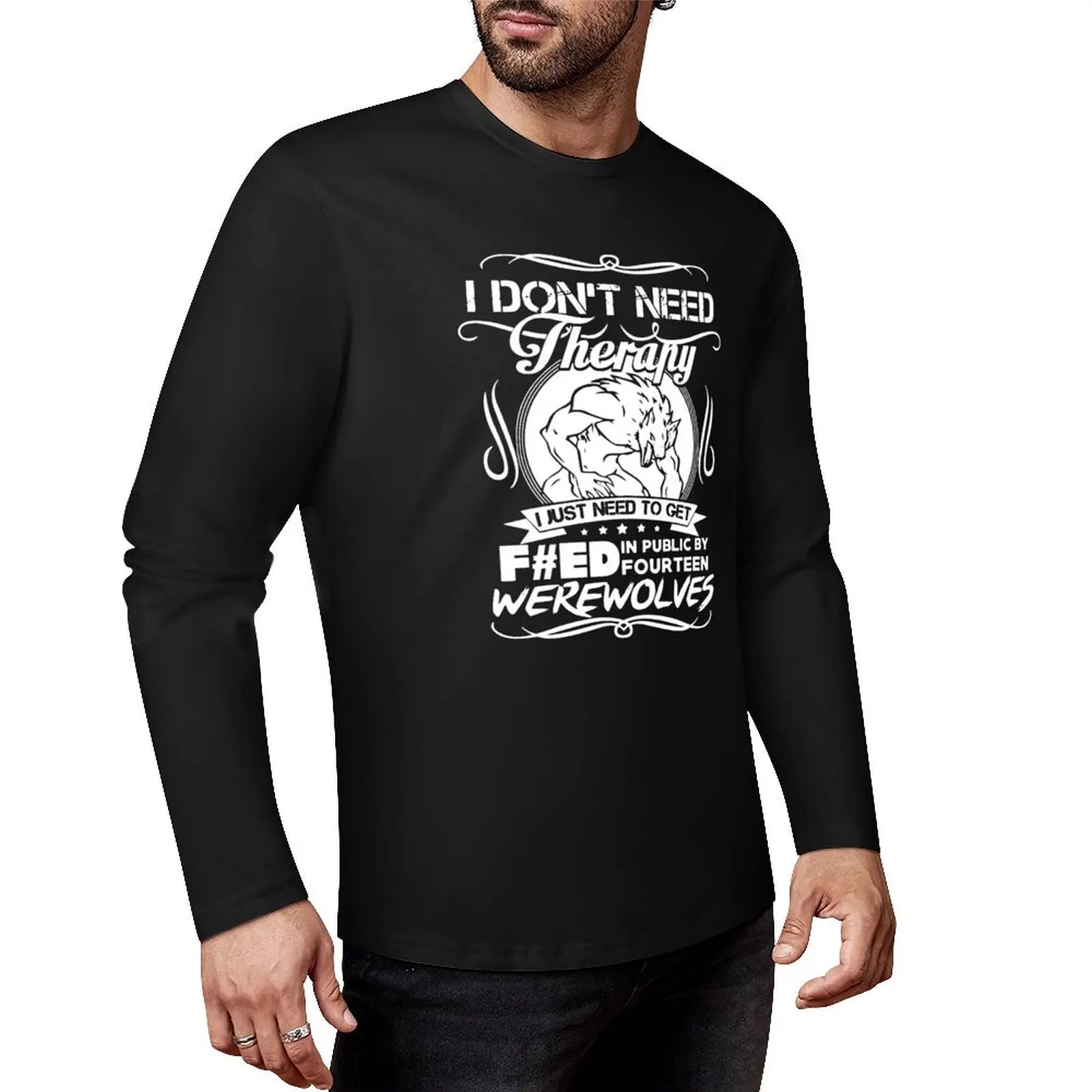 I Don’t Need Therapy I Just Need To Get F#ed In Public By Fourteen Werewolves Long T-Shirt plain t-shirt mens champion t shirts