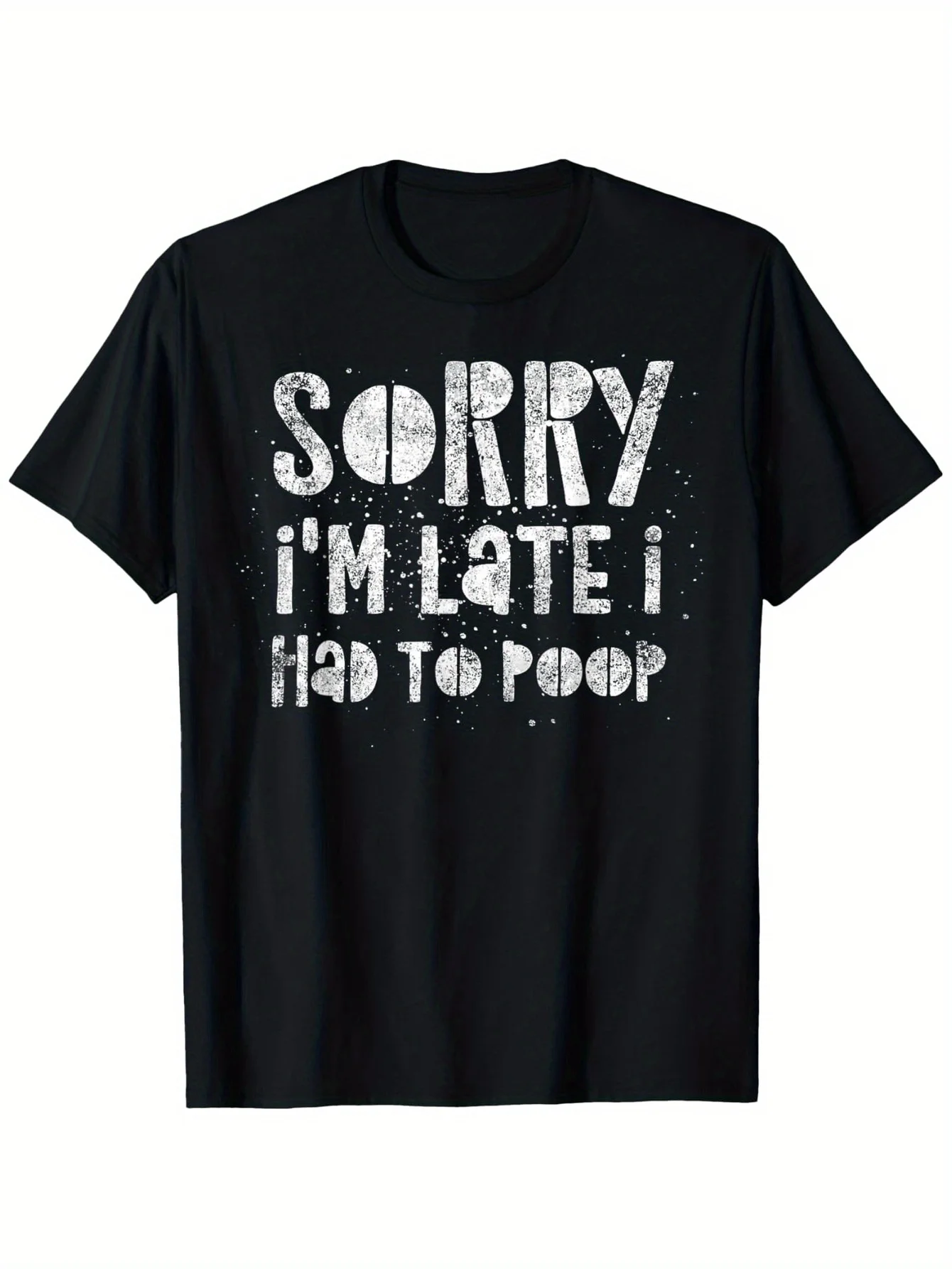 Sorry I'm Late I Had To Poop - Funny Quote Humor Saying T-Shirt, Suitable for Mens & Womens Outdoor T-Shirt, 100%cotton