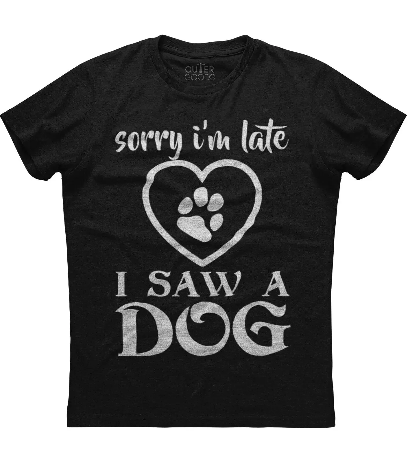 Sorry I'm Late I Saw A Dog. Funny Graphic Phrase T-Shirt. Summer Cotton O-Neck Short Sleeve Mens T Shirt New S-3XL