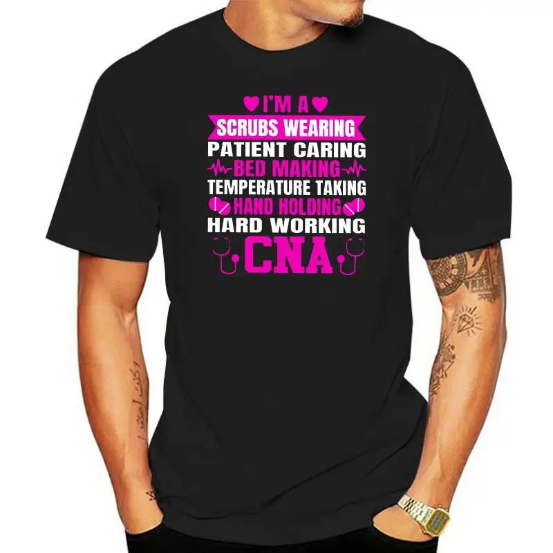 Men T ShirtI'm A Scrubs Wearing Patient Caring Bed Making Temperature Taking Hand Holding Hard Working CNA  Women t-shirt