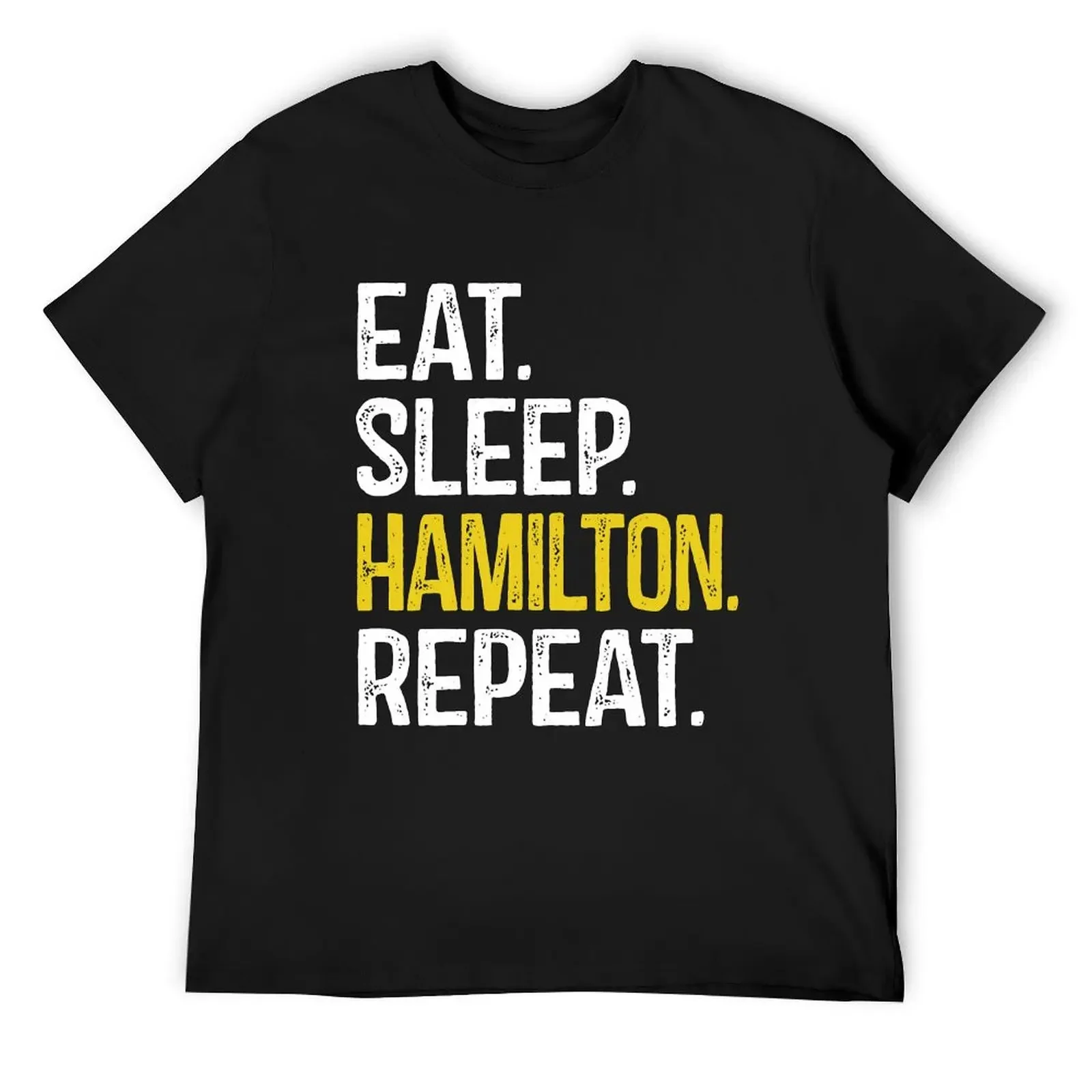 

Eat Sleep Hamilton Repeat T-Shirt funny meme t-shirts new edition sweat heavy weight t shirts for men
