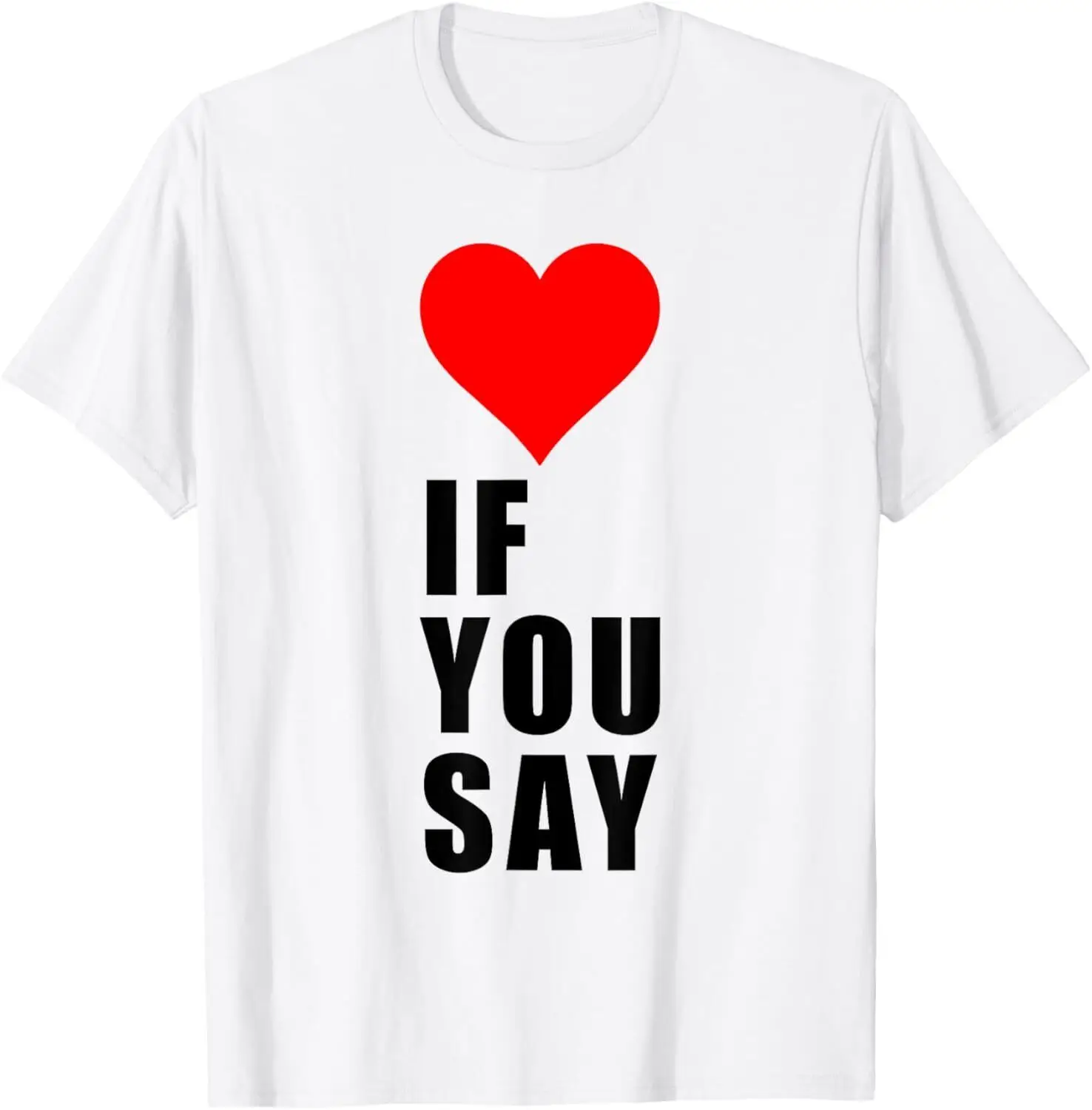 

If You Say Funny I Love Heart Red Color Men Women Apparel T-Shirt