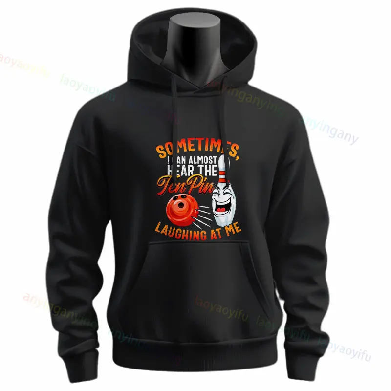 Sometimes I Can Almost Hear The Ten Pin Laughing At Me Bowler Hoodies Slogan Graphic Design Sweatshirts Long Sleeve Sportswear