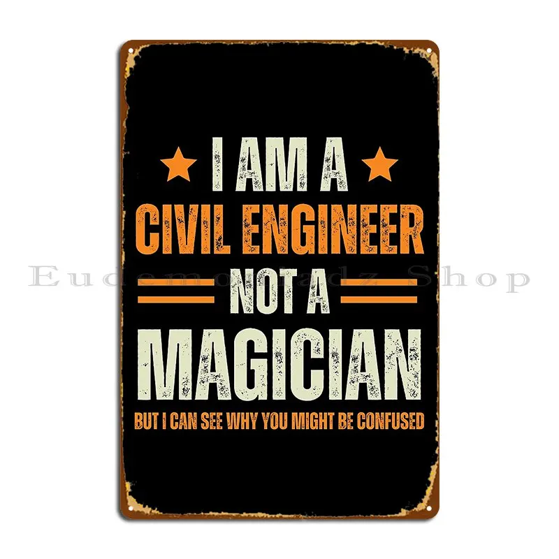 I M A Civil Engineer Not A Magician Metal Plaque Poster Design Living Room Wall Decor Decoration Vintage Tin Sign Poster