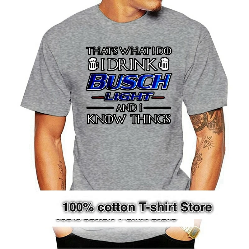 Men T Shirt  That S What I Do I Drink Busch Light And I Know Things  Women t shirt