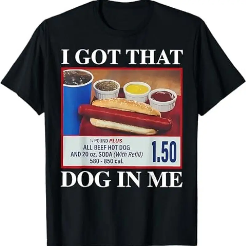 

I G0t That Dog In Me Funny Hotdog Meme Viral Quote T Shirt