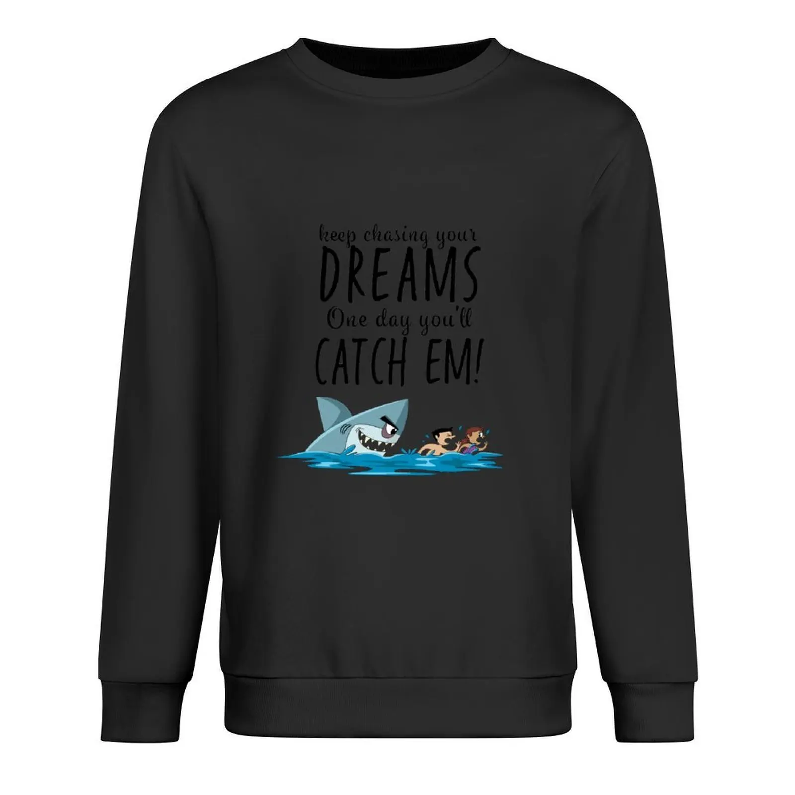 

Keep Chasing your Dreams One Day You'll Catch Em Pullover mens clothes anime clothing men clothing blouse men sweatshirt